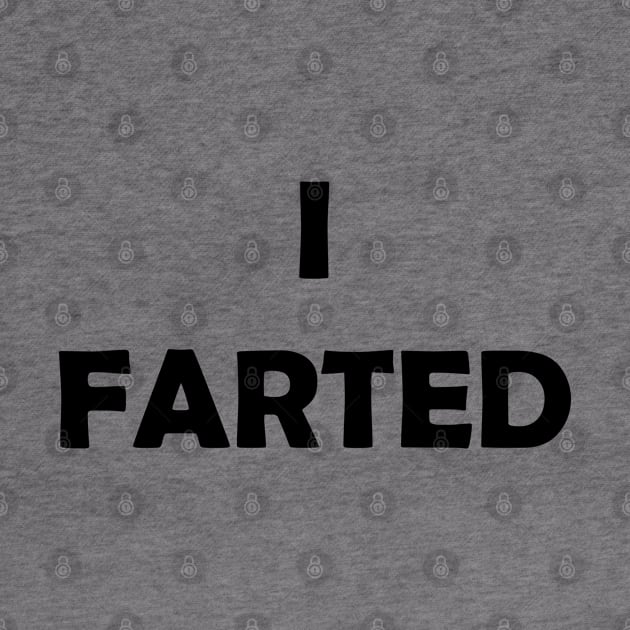 Generic Statements: "I Farted" Black Text Edition by albinochicken